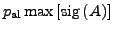 $p_\mathrm{al}\max\left[\mathrm{sig}\left( A\right)\right]$