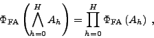 \begin{displaymath}
\Phi _{\mathrm{FA}}\left(\bigwedge _{h=0}^H A_h\right) = \prod _{h=0}^H \Phi _{\mathrm{FA}}\left( A_h\right)\: ,
\end{displaymath}