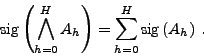 \begin{displaymath}
\mathrm{sig}\left(\bigwedge _{h=0}^H A_h\right)=\sum _{h=0}^H\mathrm{sig}\left( A_h\right)\: .
\end{displaymath}