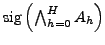 $\mathrm{sig}\left(\bigwedge _{h=0}^H A_h\right)$