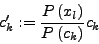 \begin{displaymath}
c^\prime _k := \frac{P\left( x_l\right)}{P\left( c_k\right)} c_k
\end{displaymath}