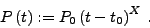 \begin{displaymath}
P\left( t\right) := P_0\left( t-t_0\right) ^X\: .
\end{displaymath}