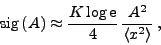 \begin{displaymath}
\mathrm{sig}\left( A\right)\approx\frac{K\log\mathrm{e}}{4}\,\frac{A^2}{\left< x^2\right>}\: ,
\end{displaymath}