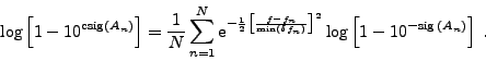 \begin{displaymath}
\log\left[ 1-10^{\mathrm{csig}\left( A_n\right)}\right] = \f...
...log\left[ 1 - 10^{-\mathrm{sig}\,\left( A_n\right)}\right]\: .
\end{displaymath}