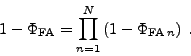 \begin{displaymath}
1 - \Phi _{\mathrm{FA}} = \prod _{n=1}^N\left(1 - \Phi _{\mathrm{FA}\,n}\right)\: .
\end{displaymath}